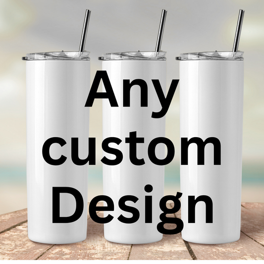 Custom 20oz Tumbler - Any Design